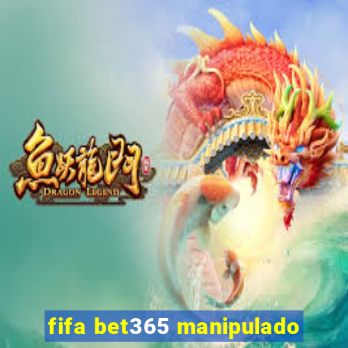 fifa bet365 manipulado